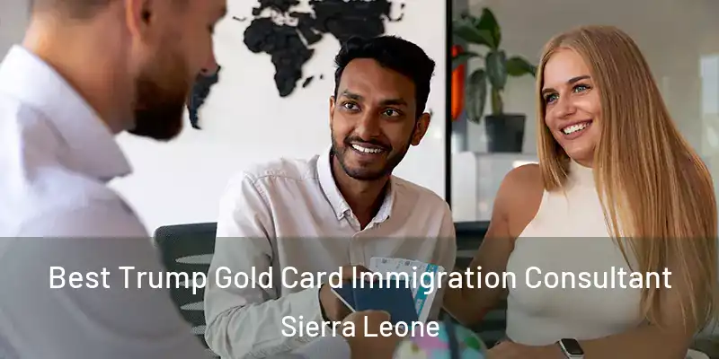 Best Trump Gold Card Immigration Consultant Sierra Leone