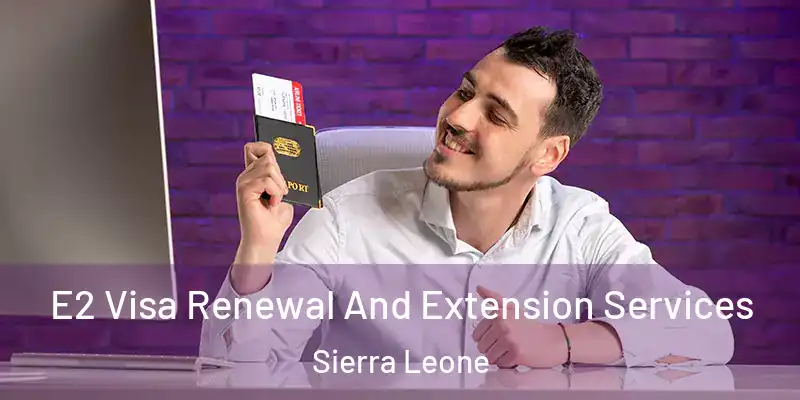 E2 Visa Renewal And Extension Services Sierra Leone