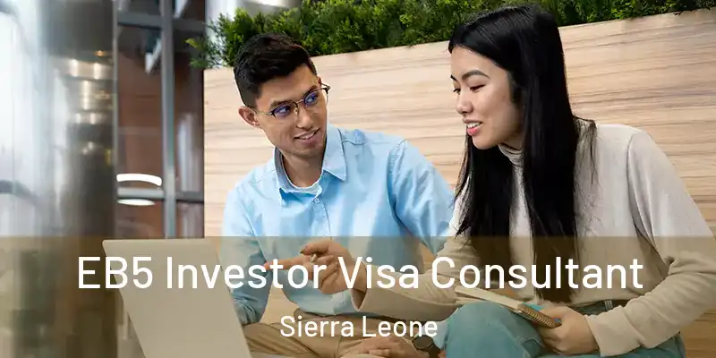 EB5 Investor Visa Consultant Sierra Leone