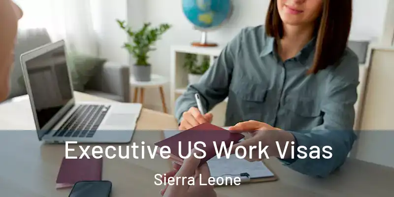 Executive US Work Visas Sierra Leone