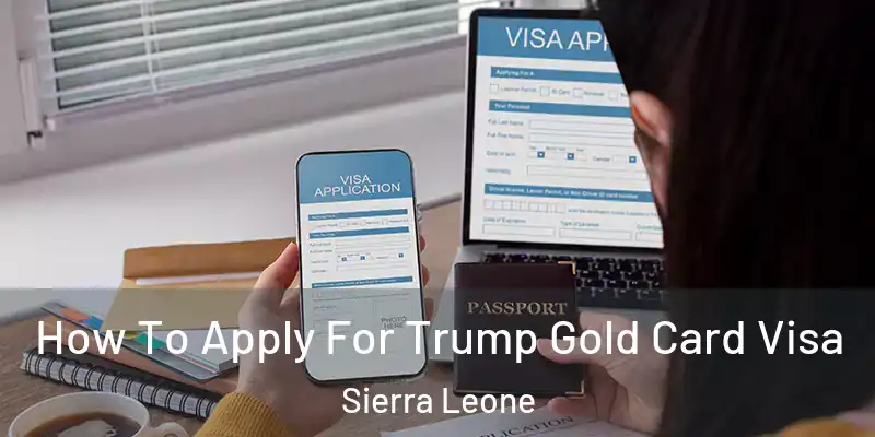 How To Apply For Trump Gold Card Visa Sierra Leone