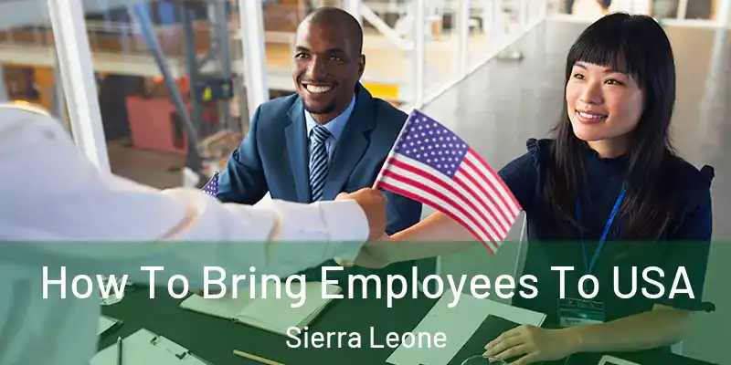 How To Bring Employees To USA Sierra Leone