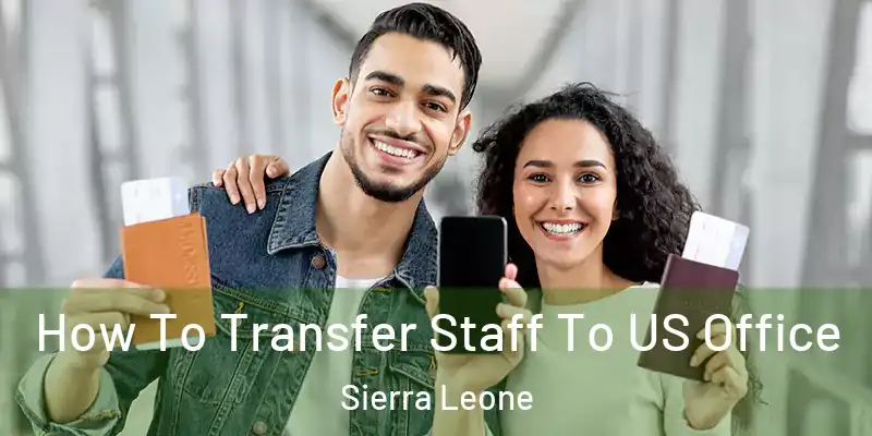 How To Transfer Staff To US Office Sierra Leone