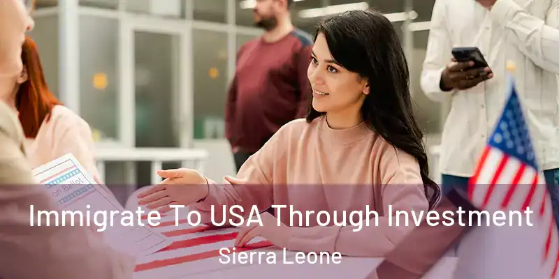 Immigrate To USA Through Investment Sierra Leone