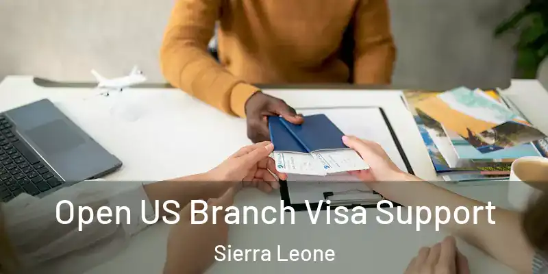 Open US Branch Visa Support Sierra Leone