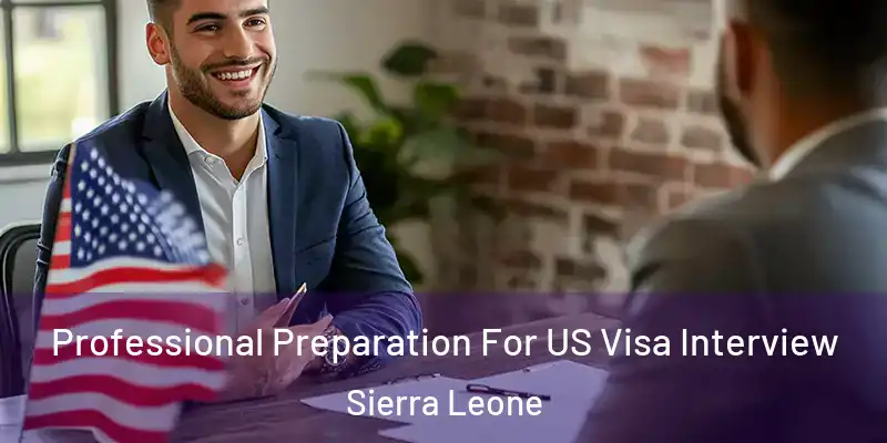Professional Preparation For US Visa Interview Sierra Leone