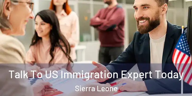 Talk To US Immigration Expert Today Sierra Leone
