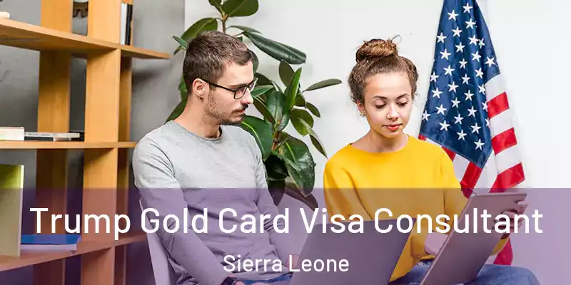 Trump Gold Card Visa Consultant Sierra Leone