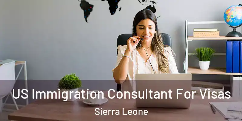 US Immigration Consultant For Visas Sierra Leone