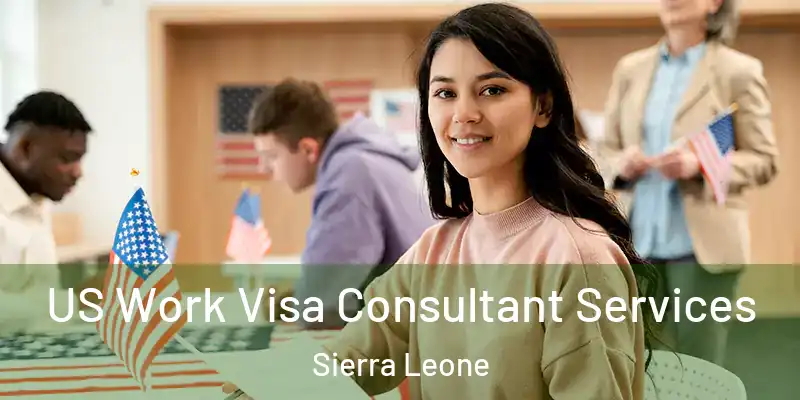 US Work Visa Consultant Services Sierra Leone