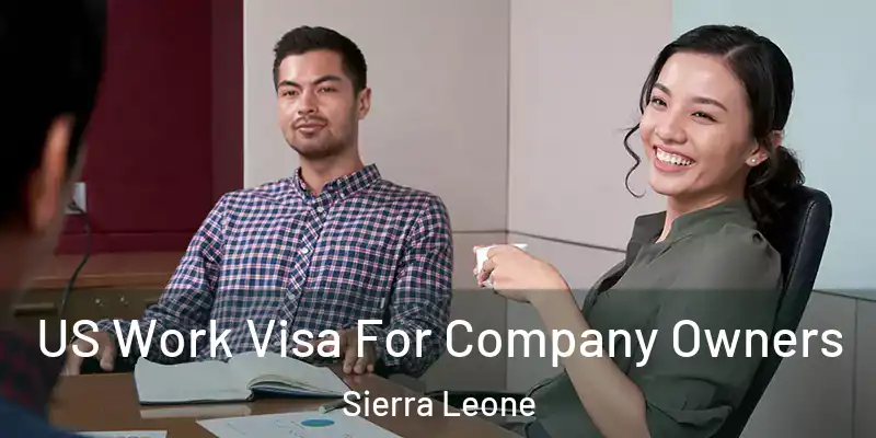 US Work Visa For Company Owners Sierra Leone