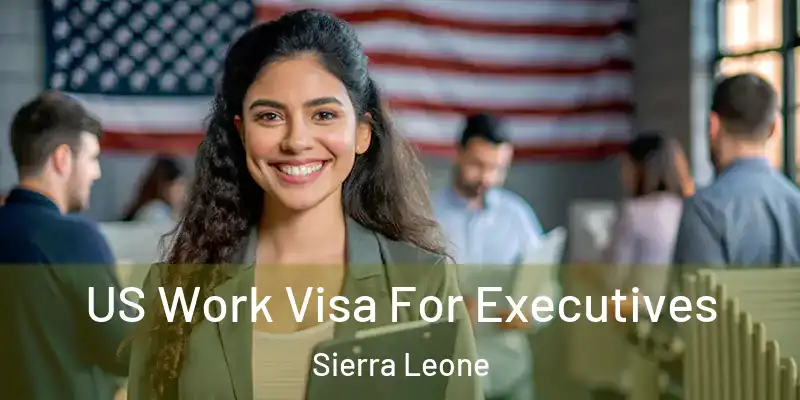 US Work Visa For Executives Sierra Leone